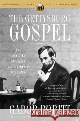 The Gettysburg Gospel: The Lincoln Speech That Nobody Knows Gabor Boritt 9780743288217 Simon & Schuster