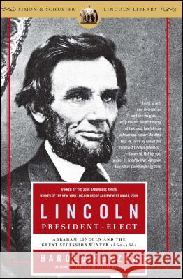 Lincoln President-Elect: Abraham Lincoln and the Great Secession Winter 1860-1861 Harold Holzer 9780743289481