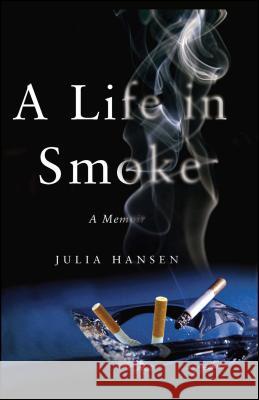 A Life in Smoke: A Memoir Julia Hansen 9780743289597 Simon & Schuster