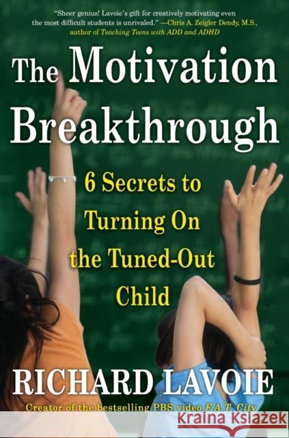 The Motivation Breakthrough: 6 Secrets to Turning on the Tuned-Out Child Richard Lavoie 9780743289610