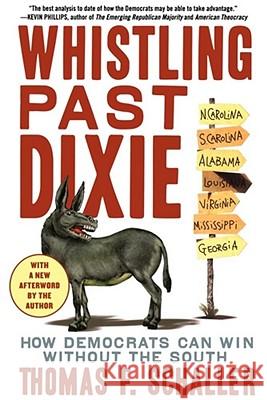 Whistling Past Dixie: How Democrats Can Win Without the South Schaller, Thomas F. 9780743290166 Simon & Schuster