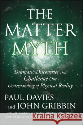 The Matter Myth: Dramatic Discoveries That Challenge Our Understanding of Physical Reality Davies, Paul 9780743290913 Simon & Schuster