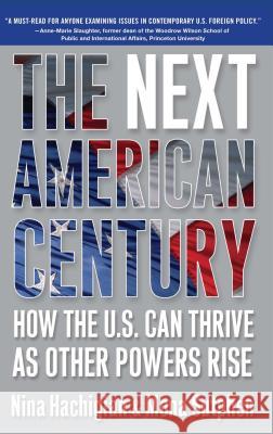 Next American Century: How the U.S. Can Thrive as Other Powers Rise Hachigian, Nina 9780743291002 Simon & Schuster