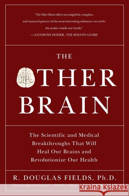 The Other Brain: The Scientific and Medical Breakthroughs That Will Heal Our Brains and Revolutionize Our Health R. Douglas Fields 9780743291422 Simon & Schuster