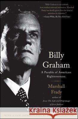 Billy Graham: A Parable of American Righteousness Marshall Frady 9780743291439 Simon & Schuster