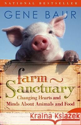 Farm Sanctuary: Changing Hearts and Minds about Animals and Food Gene Baur 9780743291590 Touchstone Books