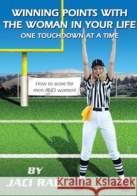 Winning Points with the Woman in Your Life One Touchdown at a Time Jaci Rae 9780743294195 Fireside Books