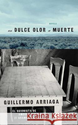 Dulce Olor A Muerte Arriaga, Guillermo 9780743296809 Atria Books