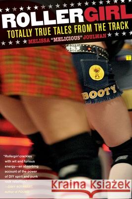 Rollergirl: Totally True Tales from the Track Joulwan, Melissa 9780743297158 Touchstone Books