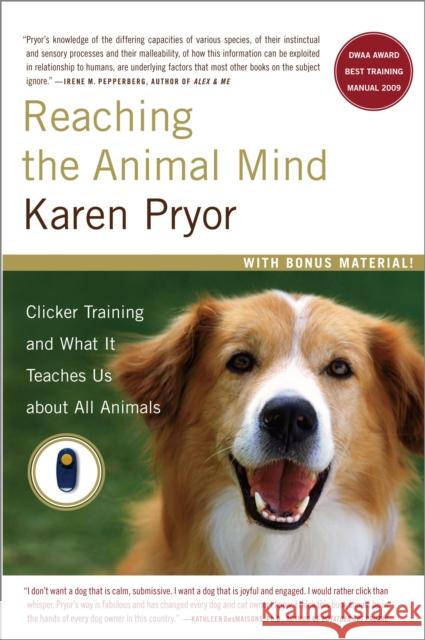 Reaching the Animal Mind: Clicker Training and What It Teaches Us about All Animals Karen Pryor 9780743297776 Scribner Book Company
