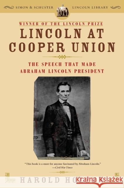 Lincoln at Cooper Union: The Speech That Made Abraham Lincoln President Harold Holzer 9780743299640