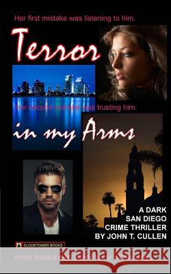 Terror in My Arms: A Dark San Diego Crime Thriller John T. Cullen 9780743320429