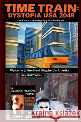 Time Train: Dystopia USA 2049 John Argo 9780743323147