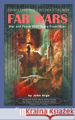 Far Wars: War and Peace 8,000 Years From Now John Argo 9780743323581