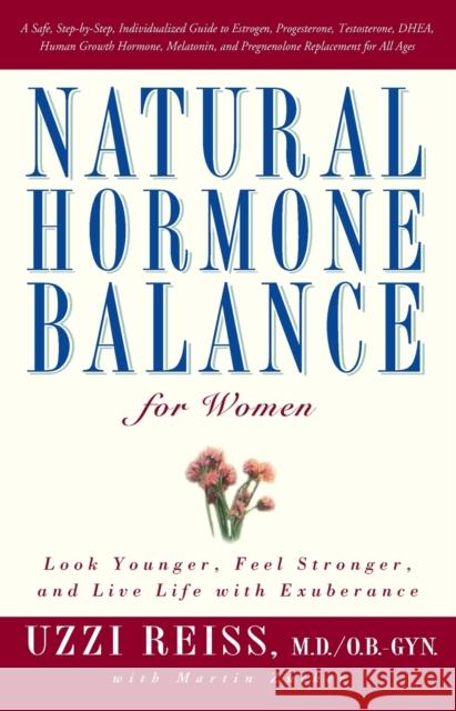 Natural Hormone Balance for Women: Look Younger, Feel Stronger, and Live Life with Exuberance Uzzi Reiss 9780743406666