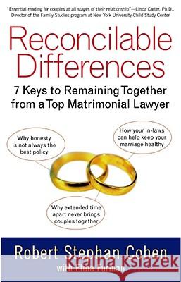Reconcilable Differences: 7 Keys to Remaining Together from a Top Matrimonial Lawyer Robert Stephan Cohen, Elina Furman 9780743407120 Atria Books