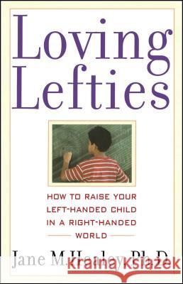 Loving Lefties: How to Raise Your Left-Handed Child in a Right-Handed World Jane M. Healey 9780743407502 Atria Books