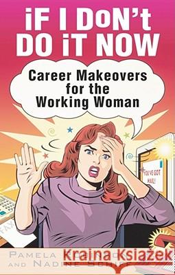 If I Don't Do It Now...: Career Makeovers for the Working Woman Robinson, Pamela 9780743407830 Pocket Books
