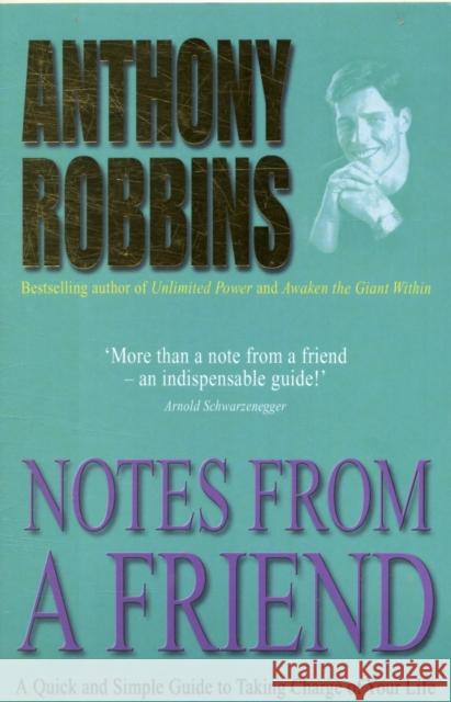 Notes From A Friend: A Quick and Simple Guide to Taking Charge of Your Life Anthony Robbins 9780743409377