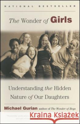 The Wonder of Girls: Understanding the Hidden Nature of Our Daughters Michael Gurian 9780743417037 Atria Books