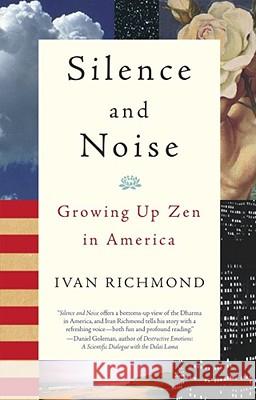 Silence and Noise: Growing Up Zen in America Ivan Richmond 9780743417556 Atria Books