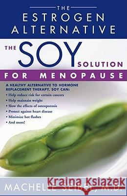 The Soy Solution for Menopause: The Estrogen Alternative Seibel, Machelle 9780743421522 Fireside Books