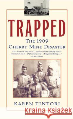 Trapped: The 1909 Cherry Mine Disaster Tintori, Karen 9780743421959 Atria Books