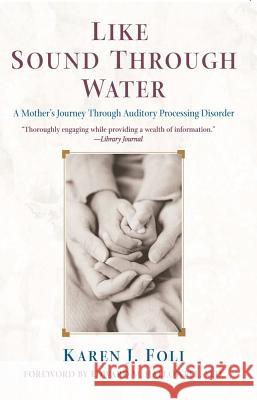 Like Sound Through Water: A Mother's Journey Through Auditory Processing Disorder Karen J. Foli Edward M. Hallowell 9780743421997