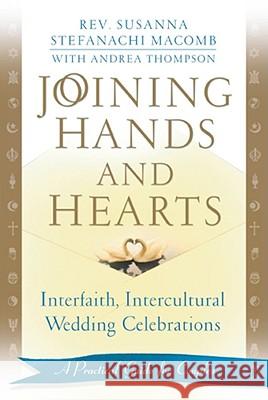 Joining Hands and Hearts: Interfaith, Intercultural Wedding Celebrations: A Practical Guide for Couples Susanna Macomb, Andrea Thompson 9780743436984 Atria Books