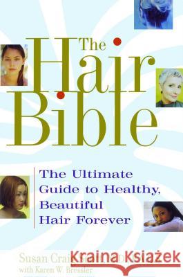 The Hair Bible: The Ultimate Guide to Healthy, Beautiful Hair Forever Susan Scott Karen Bessler Karen W. Bressler 9780743442602 Atria Books