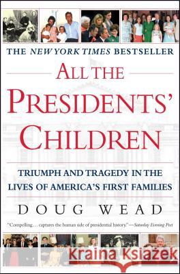 All the Presidents' Children: Triumph and Tragedy in the Lives of America's First Families Doug Wead 9780743446334 Atria Books