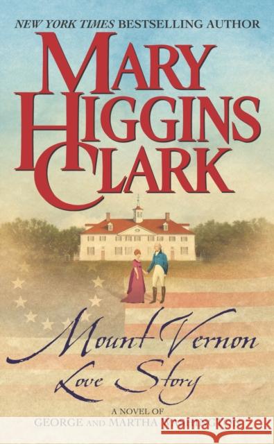 Mount Vernon Love Story: A Novel of George and Martha Washington Mary Higgins Clark 9780743448949 Pocket Books