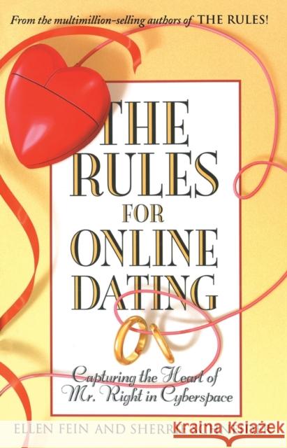 The Rules for Online Dating: Capturing the Heart of Mr. Right in Cyberspace Ellen Fein 9780743451475 0