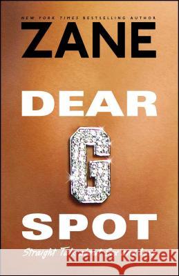 Dear G-Spot: Straight Talk about Sex and Love Zane 9780743457064 Atria Books