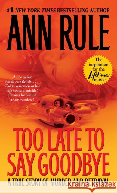 Too Late to Say Goodbye: A True Story of Murder and Betrayal Ann Rule 9780743460514 Pocket Books