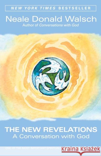 The New Revelations: A Conversation with God Neale Donald Walsch 9780743463034 Atria Books
