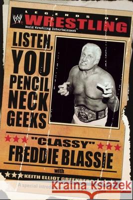 The Legends of Wrestling - Classy Freddie Blassie: Listen, You Pencil Neck Geeks Greenberg, Keith Elliot 9780743463171 World Wrestling Entertainment Books