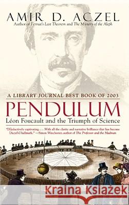 Pendulum: Leon Foucault and the Triumph of Science Aczel, Amir D. 9780743464796 Washington Square Press
