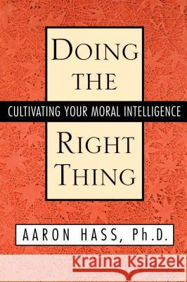 Doing the Right Thing: Cultivating Your Moral Intelligence Hass, Aaron 9780743465151