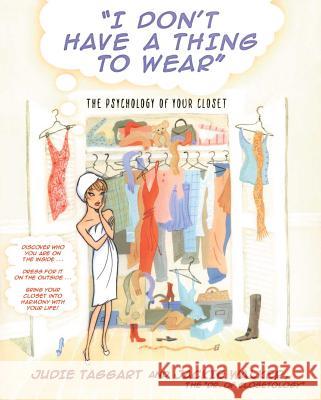 I Don't Have a Thing to Wear: The Psychology of Your Closet Judie Taggart Judie Taggert Jackie Walker 9780743466448 Pocket Books
