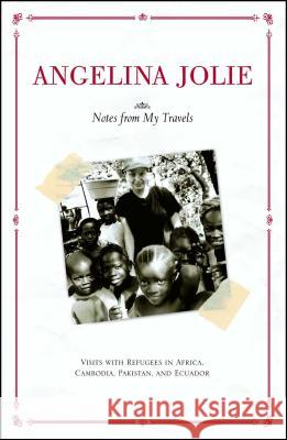 Notes from My Travels: Visits with Refugees in Africa, Cambodia, Pakistan and Ecuador Angelina Jolie 9780743470230 Simon & Schuster