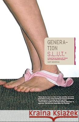 Generation S.L.U.T.: A Brutal Feel-up Session with Today's Sex-Crazed Adolescent Populace Marty Beckerman 9780743471091 MTV Books
