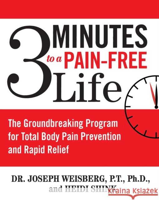 3 Minutes to a Pain-Free Life: The Groundbreaking Program for Total Body Pain Prevention and Rapid Relief Joseph Weisberg Heidi Shink Heidi Shink 9780743476478 Atria Books