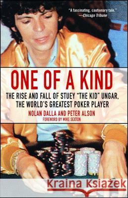 One of a Kind: The Rise and Fall of Stuey ', the Kid', Ungar, the World's Greatest Poker Player Dalla Nolan 9780743476591 0