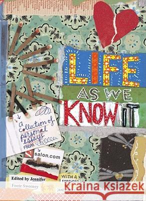 Life as We Know It: A Collection of Personal Essays from Salon.com Sweeney, Jennifer Foote 9780743476867