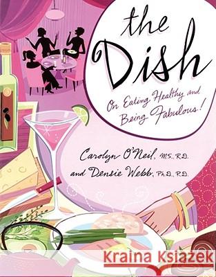 The Dish: On Eating Healthy and Being Fabulous! O'Neil, Carolyn 9780743476898 Atria Books