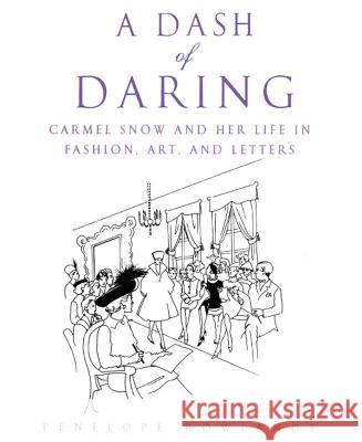 A Dash of Daring: Carmel Snow and Her Life in Fashion, Art, and Letters Rowlands, Penelope 9780743480468 Atria Books