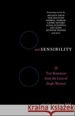 Sex and Sensibility: 28 True Romances from the Lives of Single Women Genevieve Field 9780743483032