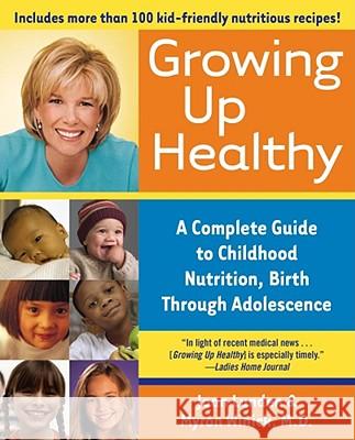 Growing Up Healthy: A Complete Guide to Childhood Nutrition, Birth Through Adolescence Joan Lunden, Myron Winick 9780743483681 Atria Books