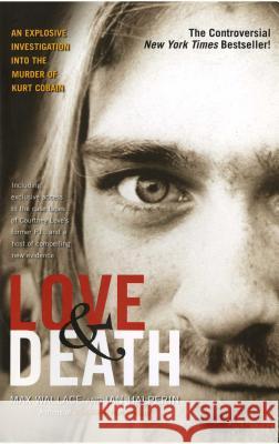 Love & Death: The Murder of Kurt Cobain Wallace, Max 9780743484848 Atria Books